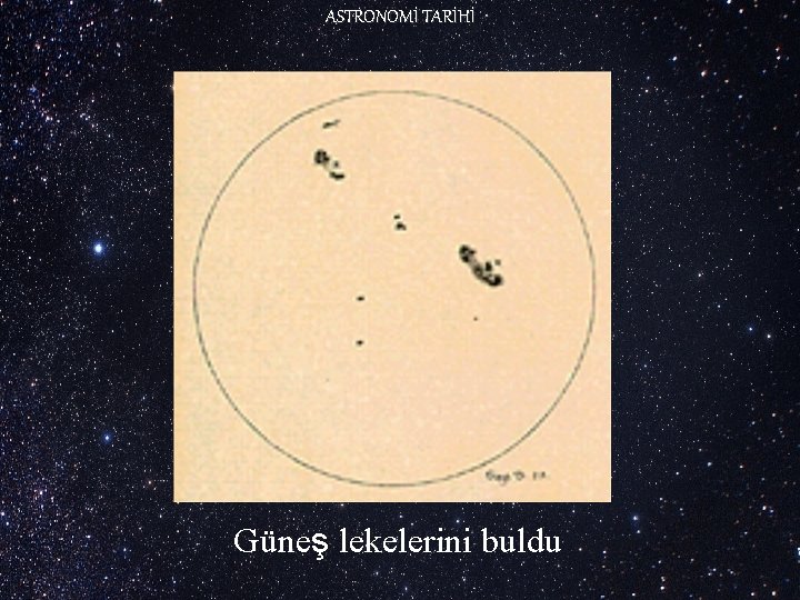 ASTRONOMİ TARİHİ Güneş lekelerini buldu 