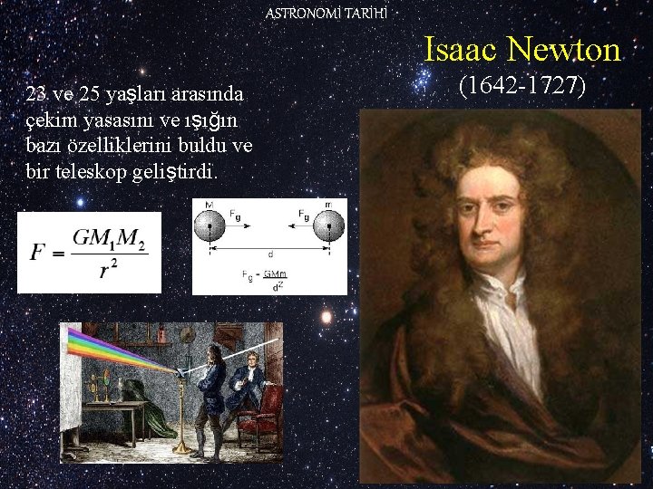 ASTRONOMİ TARİHİ Isaac Newton 23 ve 25 yaşları arasında çekim yasasını ve ışığın bazı