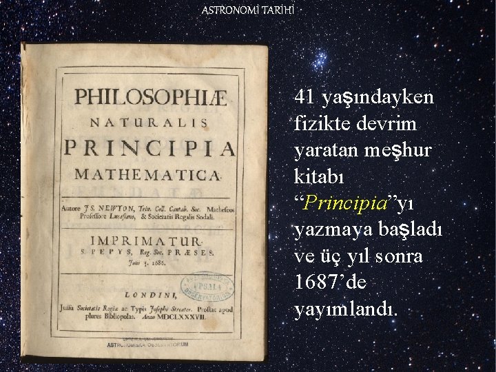 ASTRONOMİ TARİHİ 41 yaşındayken fizikte devrim yaratan meşhur kitabı “Principia”yı yazmaya başladı ve üç