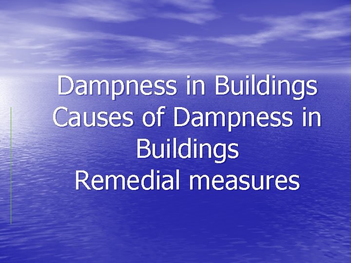 Dampness in Buildings Causes of Dampness in Buildings Remedial measures 