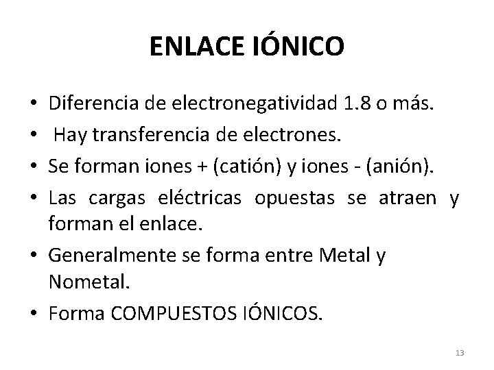 ENLACE IÓNICO Diferencia de electronegatividad 1. 8 o más. Hay transferencia de electrones. Se