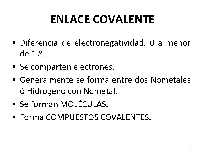 ENLACE COVALENTE • Diferencia de electronegatividad: 0 a menor de 1. 8. • Se