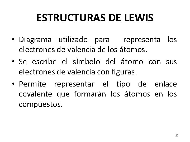 ESTRUCTURAS DE LEWIS • Diagrama utilizado para representa los electrones de valencia de los