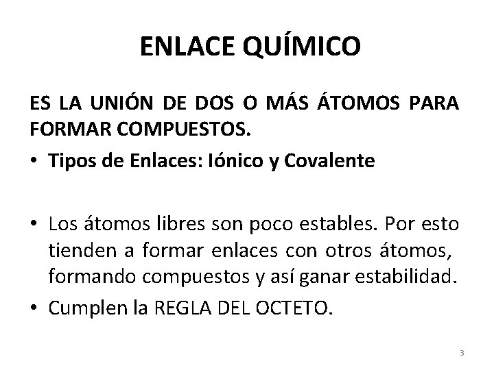 ENLACE QUÍMICO ES LA UNIÓN DE DOS O MÁS ÁTOMOS PARA FORMAR COMPUESTOS. •