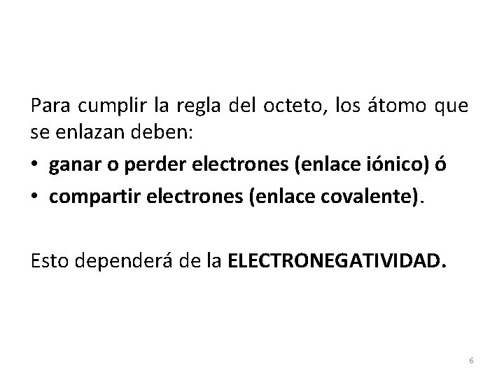 Para cumplir la regla del octeto, los átomo que se enlazan deben: • ganar