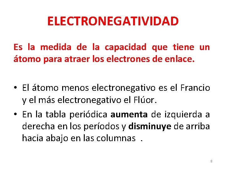 ELECTRONEGATIVIDAD Es la medida de la capacidad que tiene un átomo para atraer los