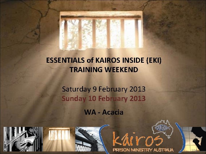 ESSENTIALS of KAIROS INSIDE (EKI) TRAINING WEEKEND Saturday 9 February 2013 Sunday 10 February