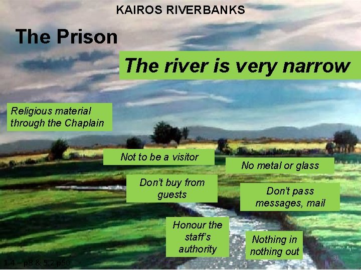 KAIROS RIVERBANKS The Prison The river is very narrow Religious material through the Chaplain