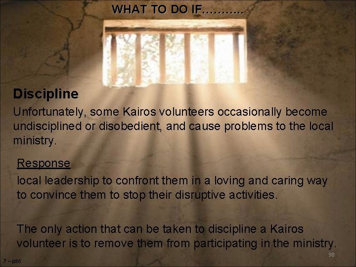 WHAT TO DO IF………. . Discipline Unfortunately, some Kairos volunteers occasionally become undisciplined or