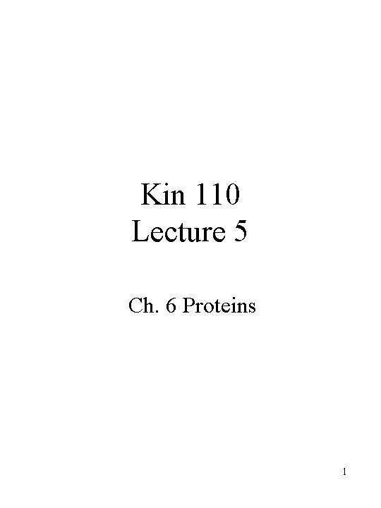 Kin 110 Lecture 5 Ch. 6 Proteins 1 