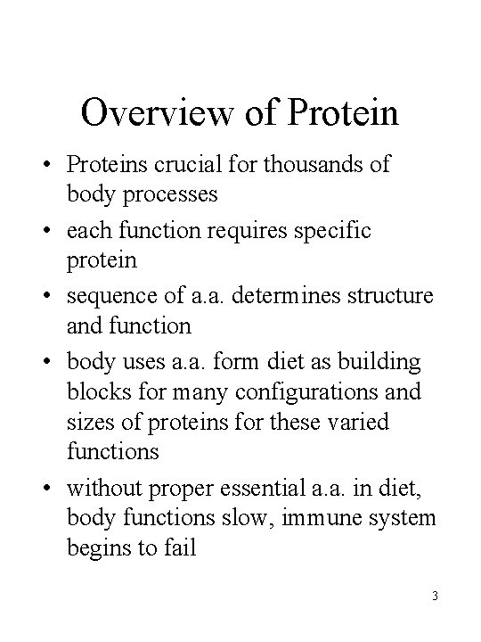 Overview of Protein • Proteins crucial for thousands of body processes • each function