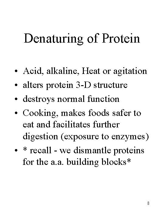 Denaturing of Protein • • Acid, alkaline, Heat or agitation alters protein 3 -D