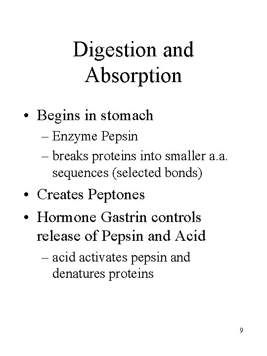 Digestion and Absorption • Begins in stomach – Enzyme Pepsin – breaks proteins into