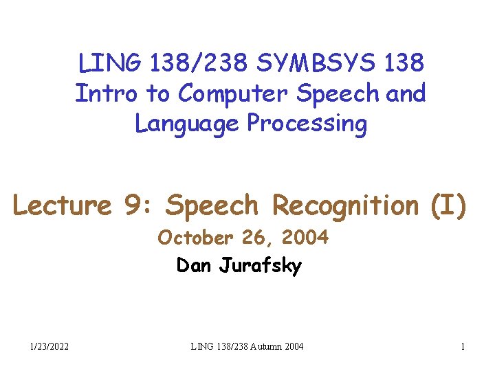 LING 138/238 SYMBSYS 138 Intro to Computer Speech and Language Processing Lecture 9: Speech