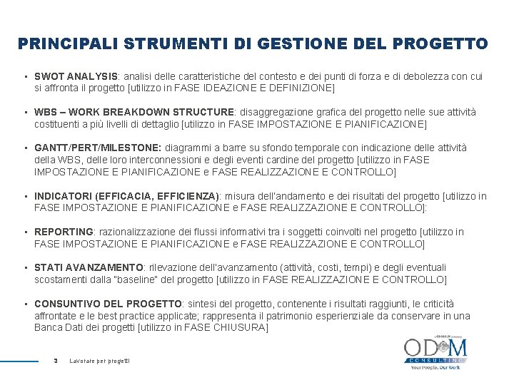 PRINCIPALI STRUMENTI DI GESTIONE DEL PROGETTO • SWOT ANALYSIS: analisi delle caratteristiche del contesto