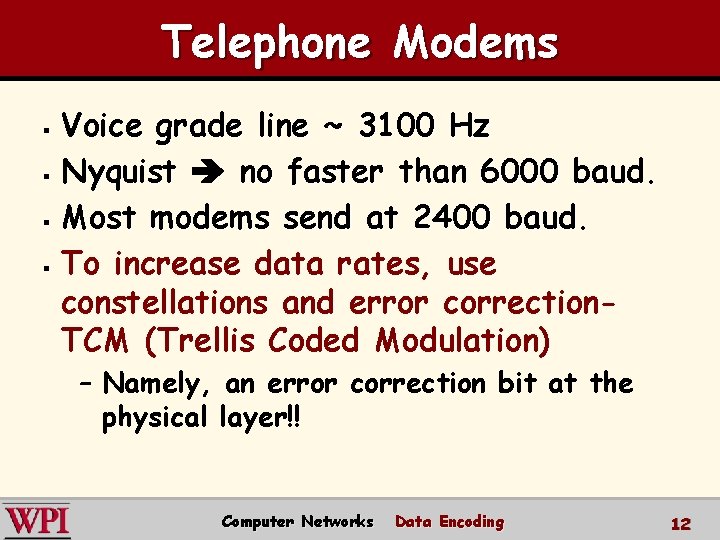 Telephone Modems Voice grade line ~ 3100 Hz § Nyquist no faster than 6000