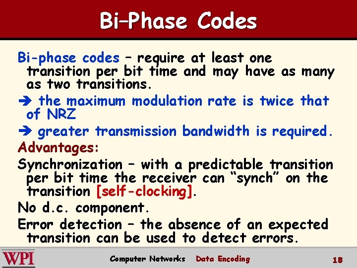 Bi–Phase Codes Bi-phase codes – require at least one transition per bit time and