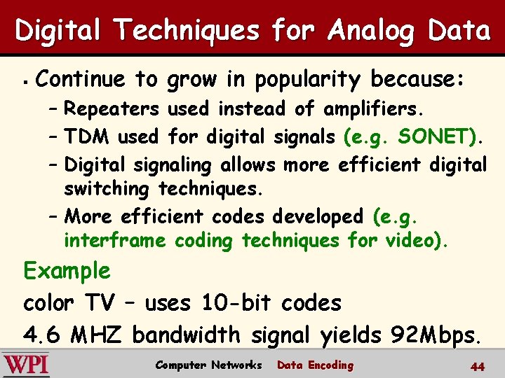 Digital Techniques for Analog Data § Continue to grow in popularity because: – Repeaters