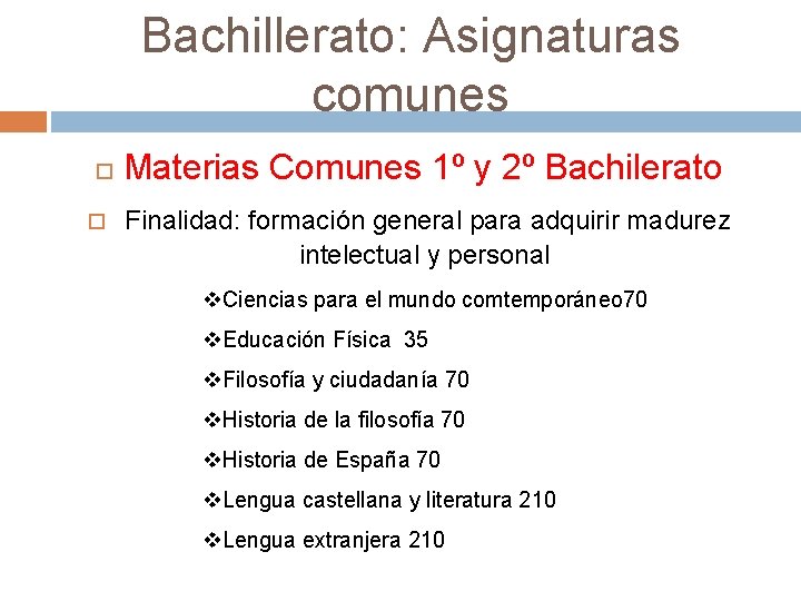 Bachillerato: Asignaturas comunes Materias Comunes 1º y 2º Bachilerato Finalidad: formación general para adquirir