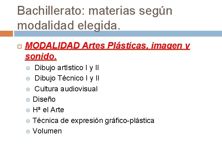 Bachillerato: materias según modalidad elegida. MODALIDAD Artes Plásticas, imagen y sonido. Dibujo artístico I