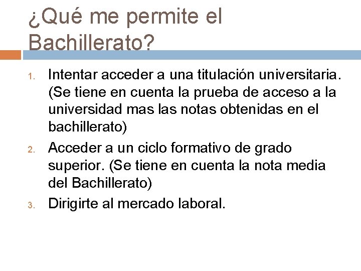 ¿Qué me permite el Bachillerato? 1. 2. 3. Intentar acceder a una titulación universitaria.