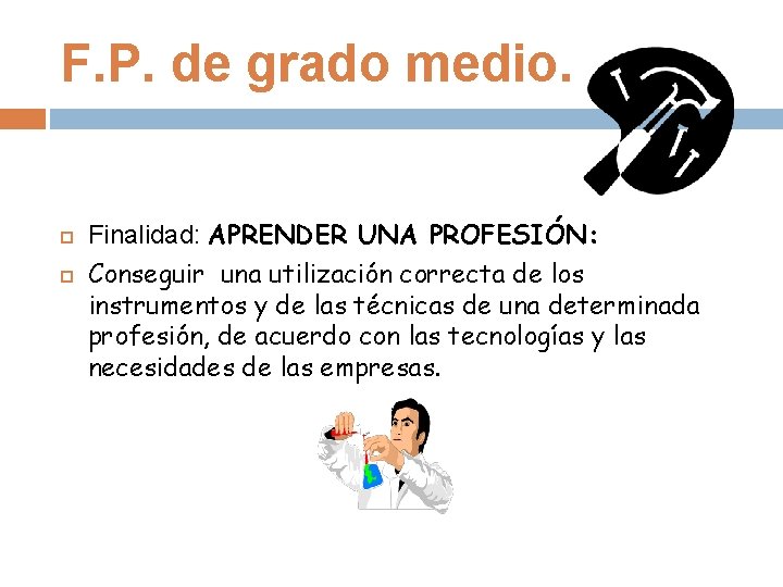 F. P. de grado medio. Finalidad: APRENDER UNA PROFESIÓN: Conseguir una utilización correcta de