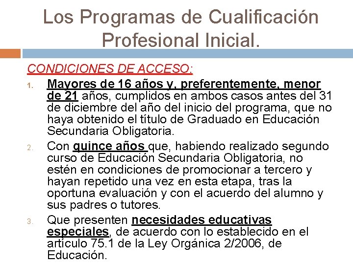 Los Programas de Cualificación Profesional Inicial. CONDICIONES DE ACCESO: 1. Mayores de 16 años