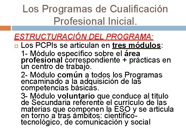 Los Programas de Cualificación Profesional Inicial. ESTRUCTURACIÓN DEL PROGRAMA: Los PCPIs se articulan en