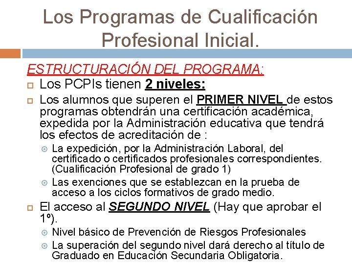 Los Programas de Cualificación Profesional Inicial. ESTRUCTURACIÓN DEL PROGRAMA: Los PCPIs tienen 2 niveles: