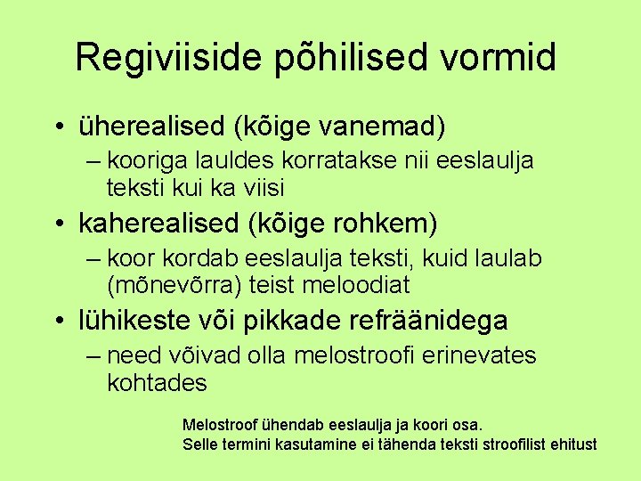 Regiviiside põhilised vormid • üherealised (kõige vanemad) – kooriga lauldes korratakse nii eeslaulja teksti