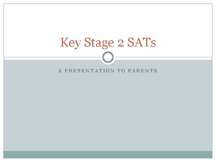 Key Stage 2 SATs A PRESENTATION TO PARENTS 