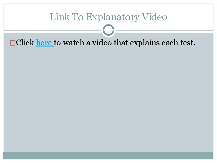 Link To Explanatory Video �Click here to watch a video that explains each test.