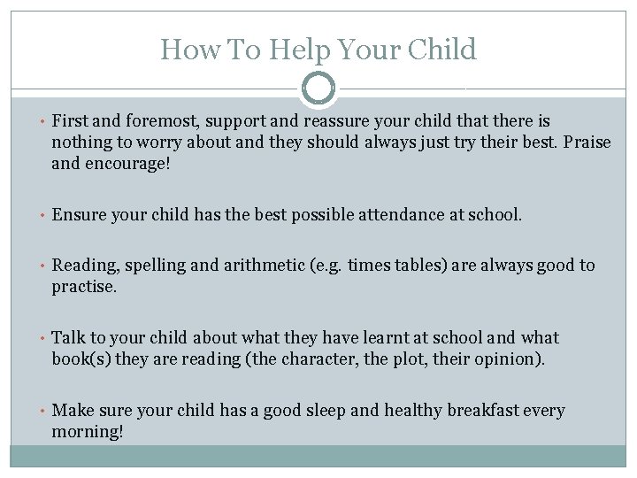 How To Help Your Child • First and foremost, support and reassure your child