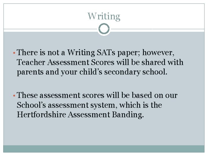 Writing • There is not a Writing SATs paper; however, Teacher Assessment Scores will