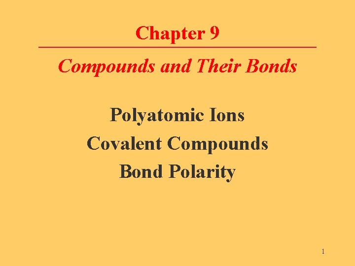 Chapter 9 Compounds and Their Bonds Polyatomic Ions Covalent Compounds Bond Polarity 1 