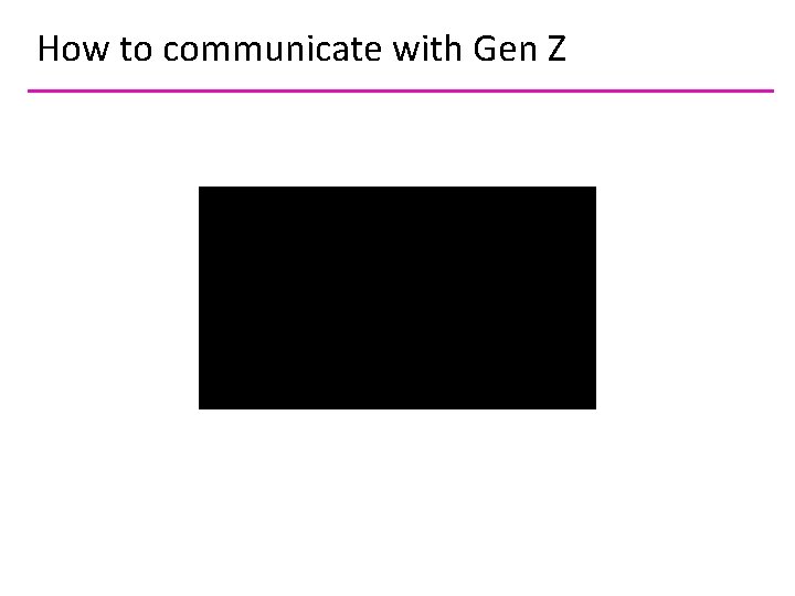 How to communicate with Gen Z 