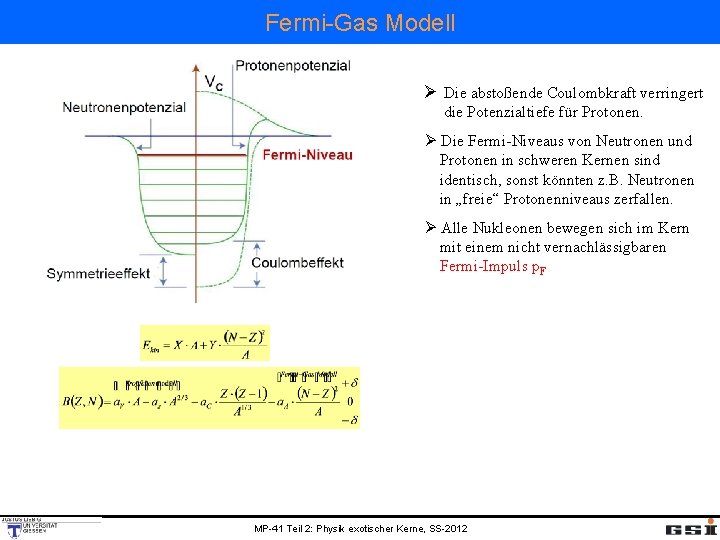 Fermi-Gas Modell Ø Die abstoßende Coulombkraft verringert die Potenzialtiefe für Protonen. Ø Die Fermi-Niveaus