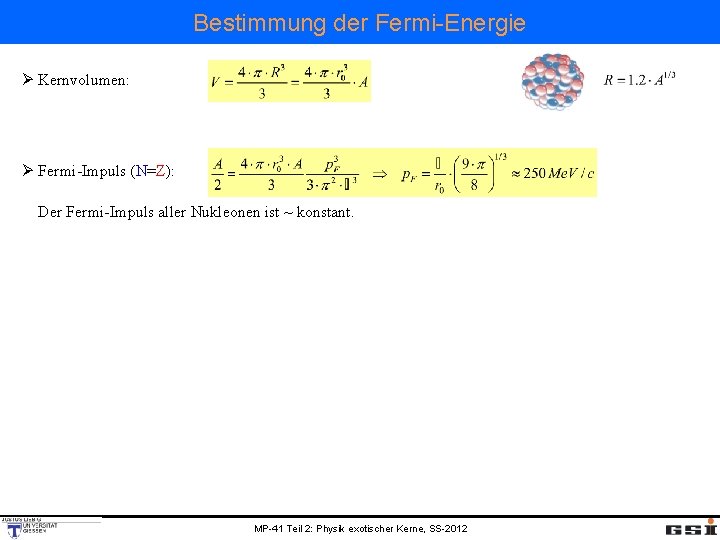 Bestimmung der Fermi-Energie Ø Kernvolumen: Ø Fermi-Impuls (N=Z): Der Fermi-Impuls aller Nukleonen ist ~