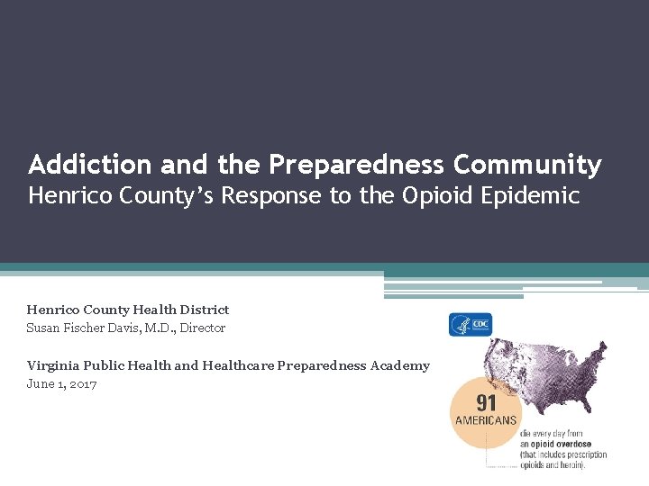 Addiction and the Preparedness Community Henrico County’s Response to the Opioid Epidemic Henrico County