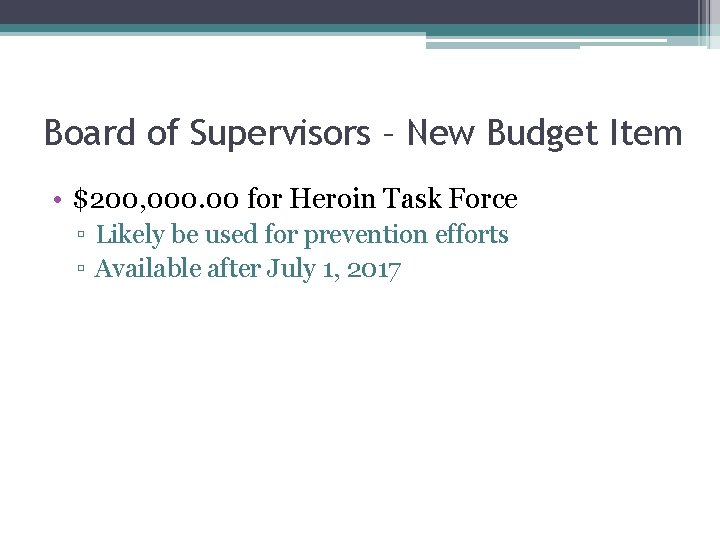 Board of Supervisors – New Budget Item • $200, 000. 00 for Heroin Task