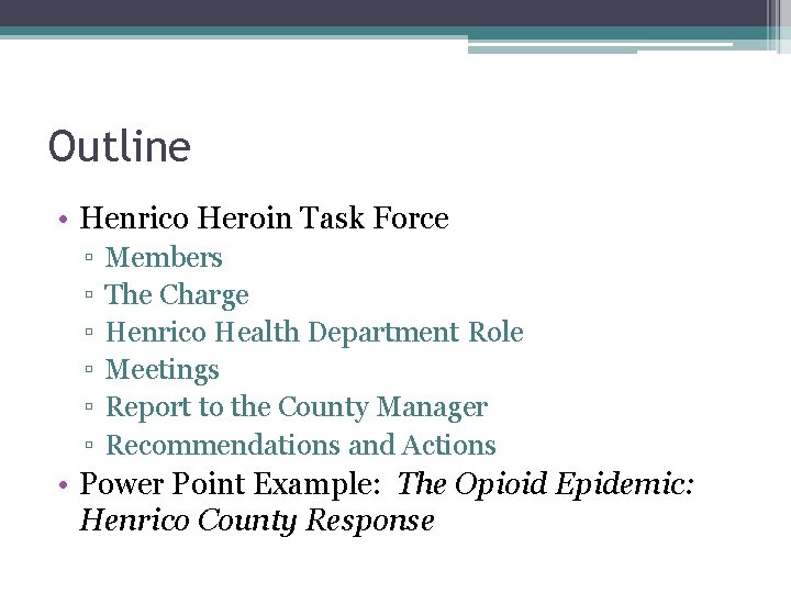 Outline • Henrico Heroin Task Force ▫ ▫ ▫ Members The Charge Henrico Health