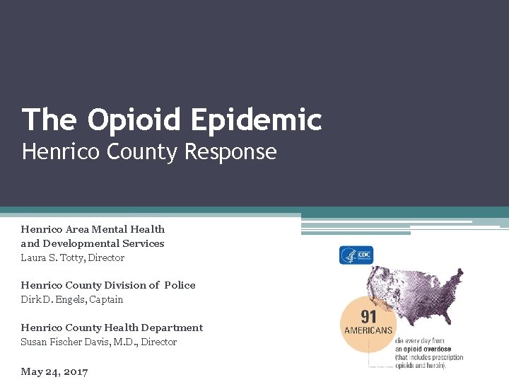 The Opioid Epidemic Henrico County Response Henrico Area Mental Health and Developmental Services Laura