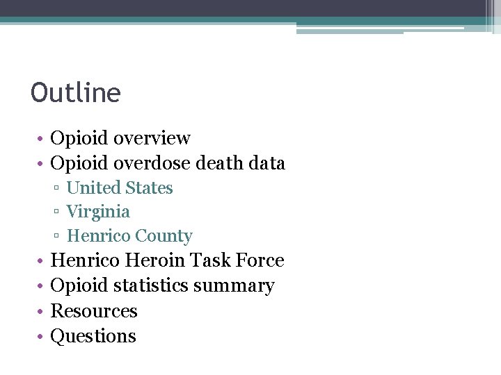 Outline • Opioid overview • Opioid overdose death data ▫ United States ▫ Virginia