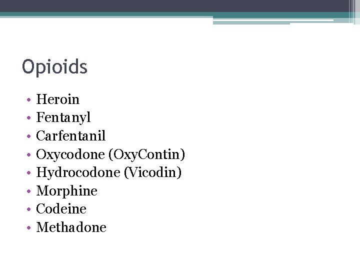 Opioids • • Heroin Fentanyl Carfentanil Oxycodone (Oxy. Contin) Hydrocodone (Vicodin) Morphine Codeine Methadone