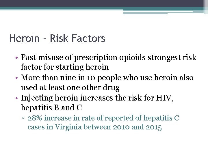 Heroin - Risk Factors • Past misuse of prescription opioids strongest risk factor for
