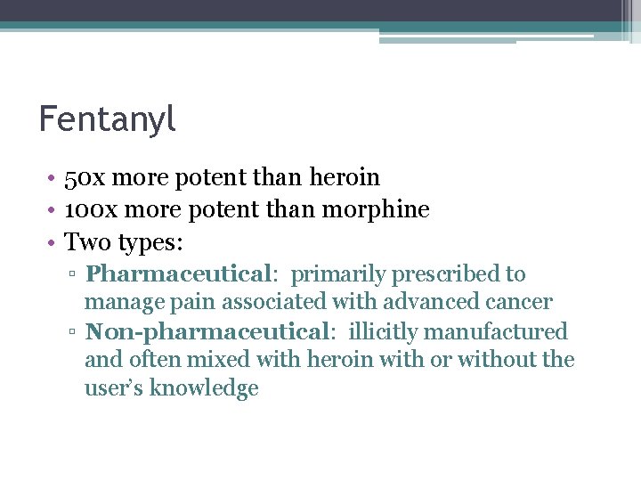 Fentanyl • 50 x more potent than heroin • 100 x more potent than