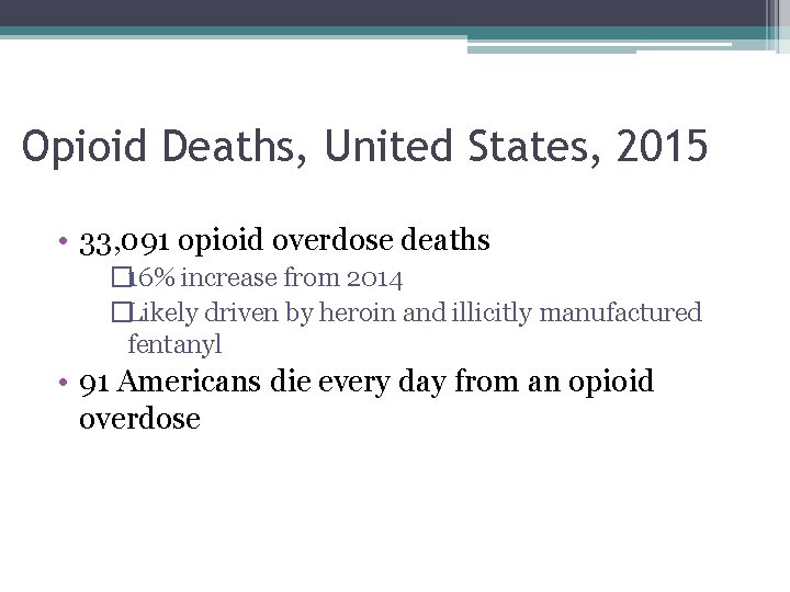 Opioid Deaths, United States, 2015 • 33, 091 opioid overdose deaths � 16% increase