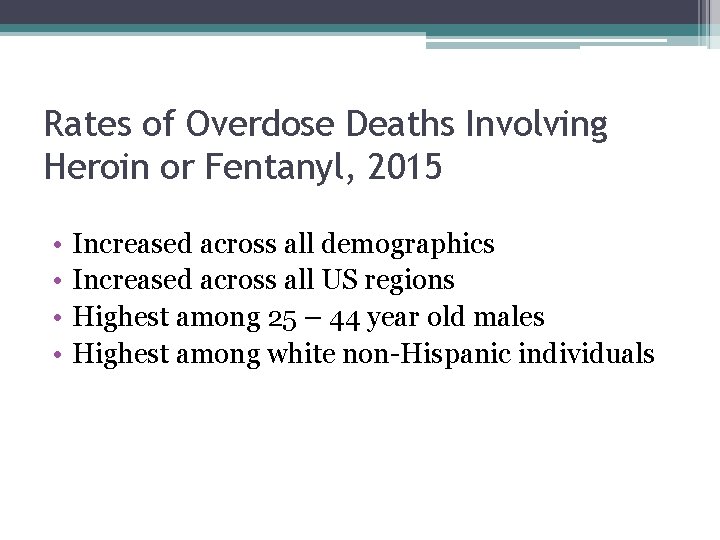 Rates of Overdose Deaths Involving Heroin or Fentanyl, 2015 • • Increased across all
