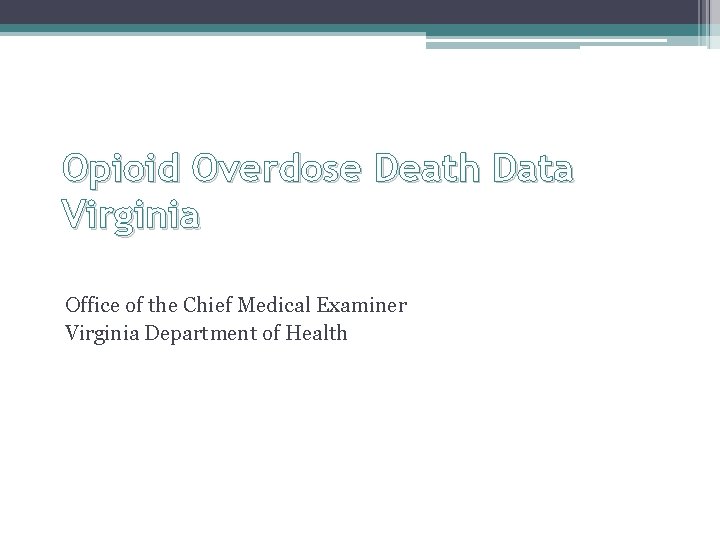 Opioid Overdose Death Data Virginia Office of the Chief Medical Examiner Virginia Department of