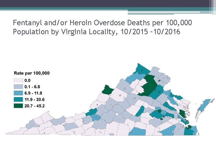 Fentanyl and/or Heroin Overdose Deaths per 100, 000 Population by Virginia Locality, 10/2015 –